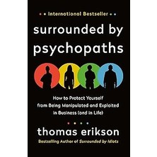 Surrounded By Psychopaths: How To Protect Yourself From Being Manipulated And Exploited In Business