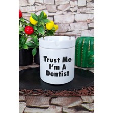 Trust Me I'm A Dentist Diş Hekimi Hediye Baskılı Seramik Kapaklı Kokusuz Küllük