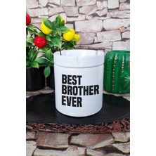Best Brother Ever Erkek Kardeş Abi Doğum Günü Hediye Baskılı Seramik Kapaklı Kokusuz Küllük