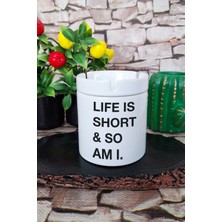 Life Is Short So Am I Kısa Arkadaş Eğlenceli Şaka Hediye Baskılı Seramik Kapaklı Kokusuz Küllük