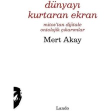 Dünyayı Kurtaran Ekran   Mitos'tan Dijitale Ontolojik Çıkarımlar