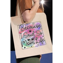 Because I Said So Mom Life Baskılı Anneler Günü Hediyelik Bej %100 Pamuklu Ham Bez Bej Çanta