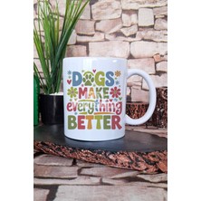 Dogs Make Everything Better Yazılı Köpeksever Hediyelik Baskılı Çay Kahve Sunum Kupa Bardak