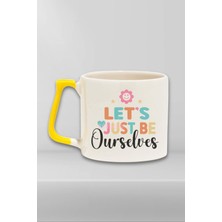 "let S Just Be Ourselves" Kendin Ol Pozitif Arkadaşa Doğum Günü Hediye Sarı Kulplu Kupa Bardak