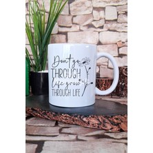 "dont Go Through Life Grow Through Life" Gelişerek Hediyelik Baskılı Çay Kahve Sunum Kupa Bardak