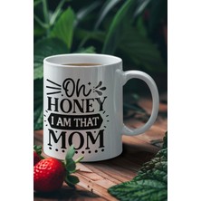 Oh Honey I Am That Mom Baskılı Anneler Günü Doğum Günü Anneye Hediye Kupa Bardak