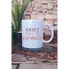 I Don't Sweat I Sparkle Yazılı Komik Gym Spor Fitness Hediye Baskılı Kupa Bardak