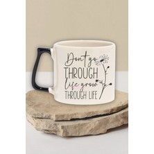 "dont Go Through Life Grow Through Life" Gelişerek Doğum Günü Hediye Siyah Kulplu Kupa Bardak