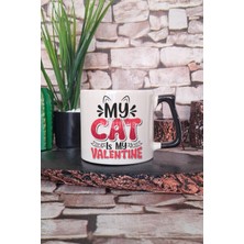 My Cat Is My Valentine Baskılı Kedisever Sevgililer Günü Hediyelik Kulplu Kupa Bardak