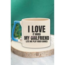 "ı Love It When My Girlfriend Lets Me Play Games" Doğum Günü Hediye Mavi Kulplu Kupa Bardak