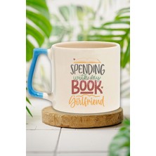 Spending With My Book Girlfriend Yazılı Kitap Tutkusu Hediyelik Mavi Kulplu Kupa Bardak