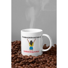 Canım Kendim Hadi Kalk Yeniden Başlıyoruz Baskılı Eğlenceli Hediyelik Motivasyon Kupa Bardak