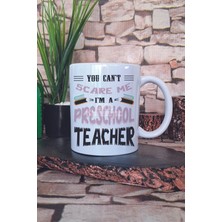 You Can't Scare Me I'm A Preschool Teacher Baskılı Komik Hediye Baskılı Kupa Bardak
