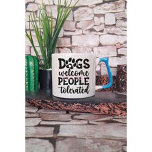 Dogs Welcome People Tolerated Yazılı Komik Köpeksever Hediyelik Kulplu Kupa Bardak