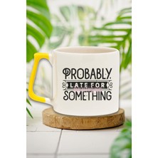 Probably Late For Something Yazılı Komik Geç Kalma Hediyelik Kulplu Kupa Bardak