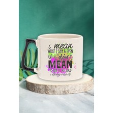 "ı Mean What I Say, Always Mean It" Dobra Ifade Arkadaşa Doğum Günü Hediye Siyah Kulplu Kupa Bardak