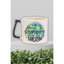 "allergic To Stupidity, Break Out In Sarcasm" Komik Doğum Günü Hediye Siyah Kulplu Kupa Bardak