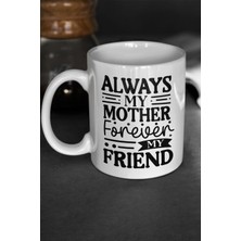 Always My Mother Forever My Friend Baskılı Anneler Günü Doğum Günü Anneye Hediye Kupa Bardak