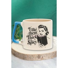 I Like Them Thick & Spicy Yazılı Kitap Okuma Zevki Hediyelik Mavi Kulplu Kupa Bardak