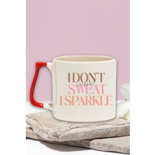 I Don't Sweat I Sparkle Yazılı Komik Gym Spor Fitness Hediyelik Kulplu Kupa Bardak