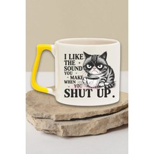 I Like The Sound You Make When You Shut Up Yazılı Komik Hediyelik Kulplu Kupa Bardak