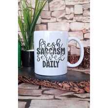Fresh Sarcasm Served Daily Sarkazm Mottosu Hediyelik Baskılı Çay Kahve Sunum Kupa Bardak