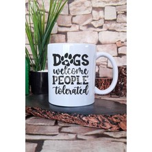 Dogs Welcome People Tolerated Yazılı Komik Köpeksever Hediye Baskılı Kupa Bardak