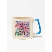 Because I Said So Mom Life Baskılı Anneler Günü Hediyelik Mavi Kulplu Modern Seramik Kupa