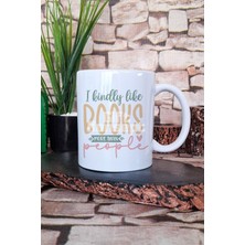 I Kindly Like Books More Than People Yazılı Kitap Sever Hediye Baskılı Kupa Bardak
