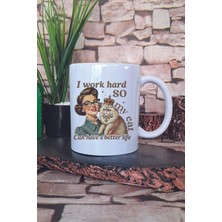 I Work Hard So My Cat Can Have A Better Life Temalı Kedi Hediye Baskılı Kupa Bardak