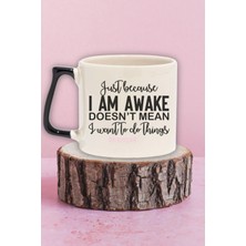 "awake Doesn't Mean I Want To Do Things" Komik Arkadaşa Doğum Günü Hediye Siyah Kulplu Kupa Bardak