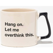 Hang On Let Me Overthink This Baskılı Siyah Kulplu Modern Seramik Kupa