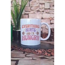 Everything Hurts And I'm Hungry Yazılı Komik Gym Spor Hediye Baskılı Kupa Bardak