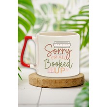 Sorry Booked I'm All Booked Up Yazılı Kitap Kurdu Esprisi Hediyelik Kırmızı Kulplu Kupa Bardak