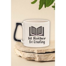 I'd Rather Be Reading Yazılı Kitap Sever Mottosu Hediyelik Siyah Kulplu Kupa Bardak