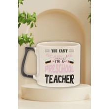 You Can't Scare Me I'm A Preschool Teacher Baskılı Komik Hediyelik Kulplu Kupa Bardak