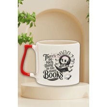 There Is No Such Thing As Too Many Books Yazılı Kitap Sever Hediyelik Kırmızı Kulplu Kupa Bardak