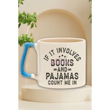 If It Involves Books And Pajamas Count Me In Yazılı Kitap Hediyelik Kulplu Kupa Bardak