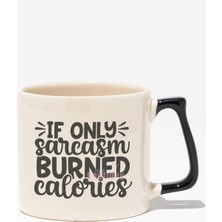 "ıf Only Sarcasm Burned Calories" Sarkastik Arkadaşa Doğum Günü Hediye Siyah Kulplu Kupa Bardak