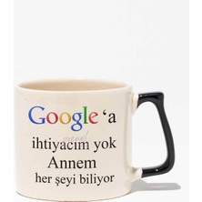 Google'a Ihtiyacım Yok Baskılı | Anneler Günü Anneye Hediye | Siyah Kulplu Modern Seramik Kupa