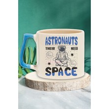 Astronauts Need Space 1 Baskılı Astronot Uzay Esprisi Doğum Günü Hediye Mavi Kulplu Kupa Bardak