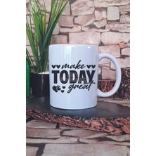 Make Today Great Yazılı Günlük Motivasyon Ilham Verici Hediye Baskılı Kupa Bardak