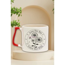 "love Her But Leave Her Wild" Sev Özgür Bırak Arkadaşa Doğum Günü Hediye Kırmızı Kulplu Kupa Bardak