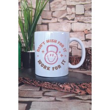 Don't Wish For It Work For It Yazılı Gym Spor Motivasyon Hediye Baskılı Kupa Bardak