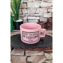 Keep Talking Im Diagnosing You Sarkastik Mizah Kare Kulplu Fincan Pembe Kupa Bardak
