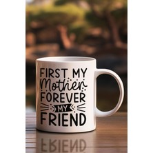 First My Mother Forever My Friend Baskılı Anneler Günü Doğum Günü Anneye Hediye Kupa Bardak