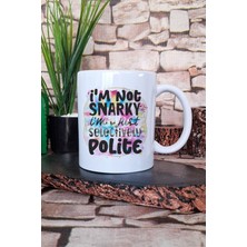"not Snarky, Just Selectively Polite" Komik Hediyelik Baskılı Çay Kahve Sunum Kupa Bardak