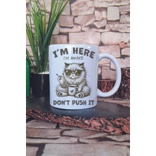 I'm Here I'm Awake Don't Push It Yazılı Komik Kedi Hediyelik Baskılı Çay Kahve Sunum Kupa Bardak