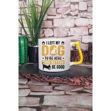 I Left My Dog At Home Baskılı Komik Köpek Sahibi Hediyelik Kulplu Kupa Bardak