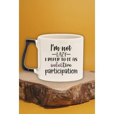 "not Lazy, Selective Participation" Komik Arkadaşa Doğum Günü Hediye Siyah Kulplu Kupa Bardak
